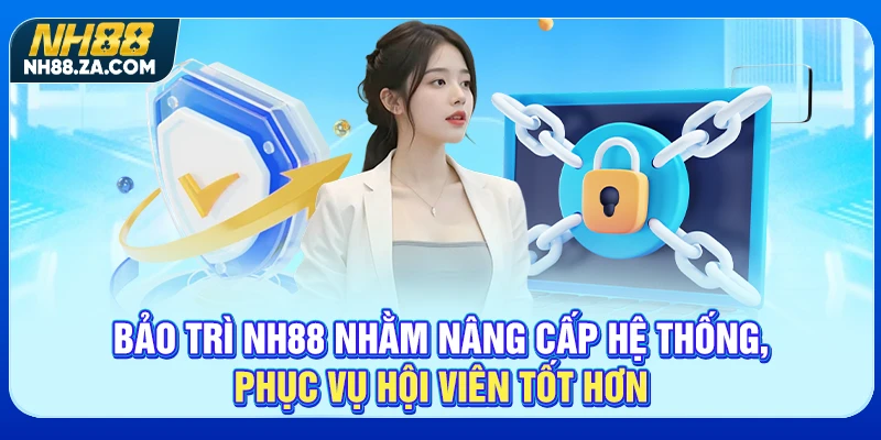 Bảo trì NH88 nhằm nâng cấp hệ thống, phục vụ hội viên tốt hơn